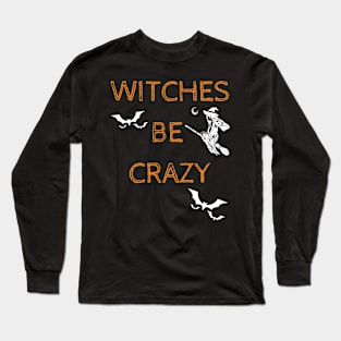 Witches Be Crazy Funny Halloween Mischief Costume Long Sleeve T-Shirt